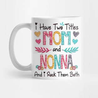 I Have Two Titles Mom And Nonna And I Rock Them Both Wildflower Happy Mother's Day Mug